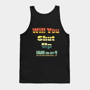 will you shut up man trump & joe biden funny memes gift T-Shirt Tank Top